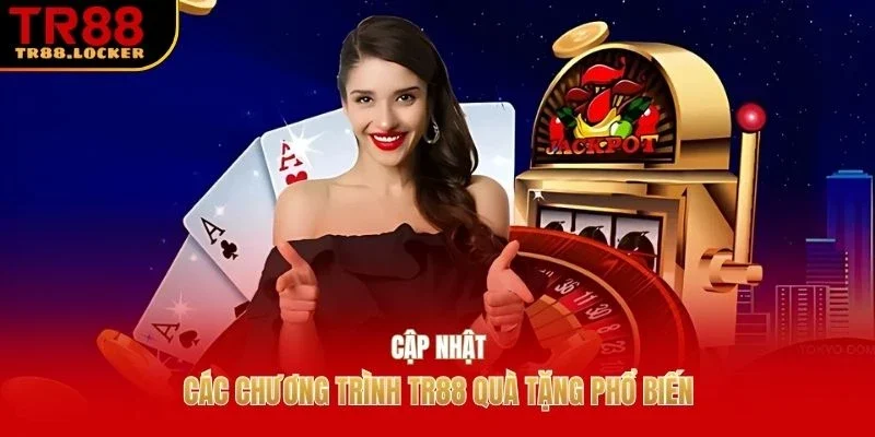 Cập nhật các chương trình TR88 quà tặng phổ biến
