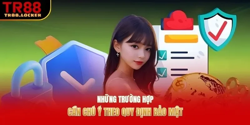 Những trường hợp cần chú ý theo quy định bảo mật