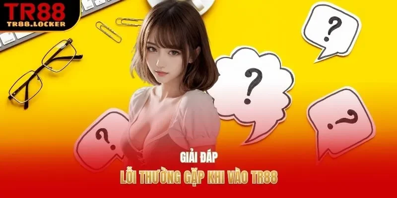 Giải đáp lỗi thường gặp khi vào TR88