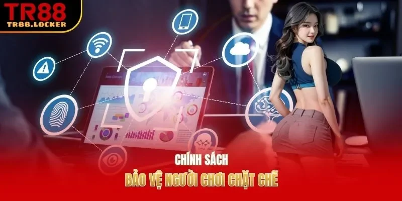 Chính sách bảo vệ người chơi chặt chẽ